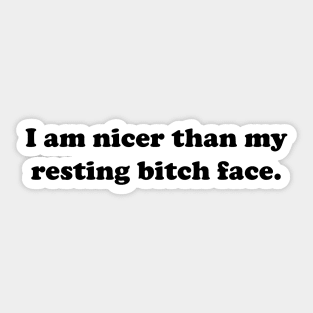I Am Nicer Than My Resting Bitch Face. Sticker